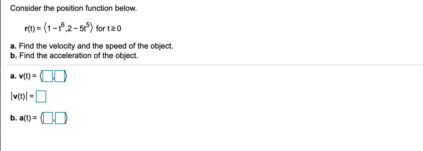 Consider the position function below. r(t) = (1- t,2-5t) for t20 a.