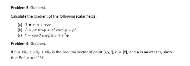 Problem 5. Gradient. Calculate the gradient of the following scalar fields: (a)