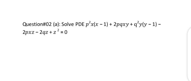 Question#02 (a): Solve PDE p'x(x - 1) + 2pqxy + qy(y- 1)