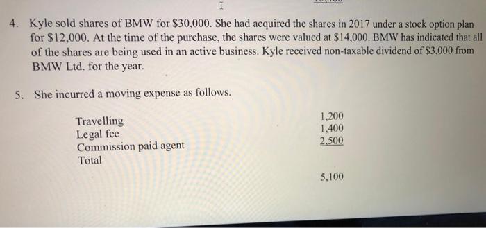 I 4. Kyle sold shares of BMW for $30,000. She had acquired the shares in 2017 under a stock option plan for $12,000. At the t
