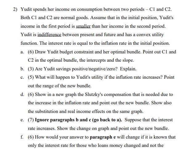 2) Yudit spends her income on consumption between two periods - Cl and C2. Both Cl and C2 are normal goods. Assume that in th
