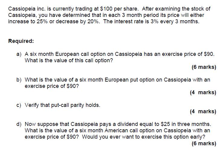Cassiopeia inc. is currently trading at $100 per share. After examining the stock of Cassiopeia, you have determined that in