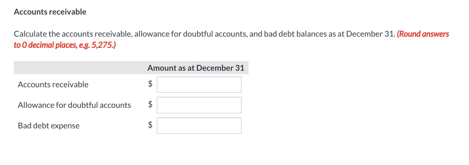 Accounts receivable Calculate the accounts receivable, allowance for doubtful accounts, and bad debt balances as at December