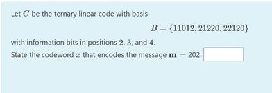 Let C be the ternary linear code with basis B = {11012,
