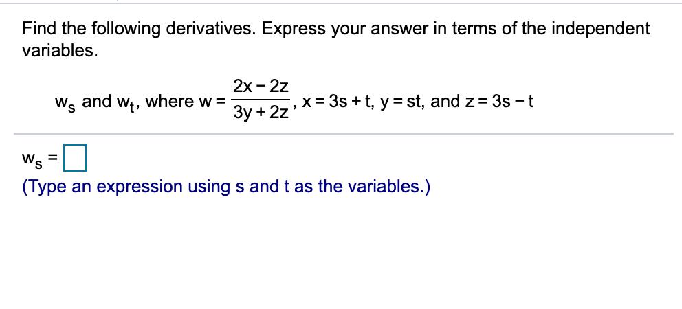 Find the following derivatives. Express your answer in terms of the independent