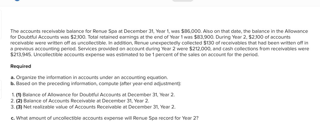 The accounts receivable balance for Renue Spa at December 31, Year 1, was $86,000. Also on that date, the balance in the Allo