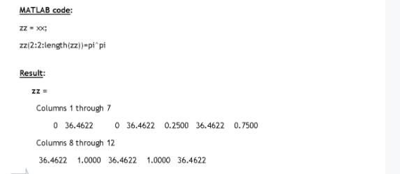 MATLAB code: zz = XX; zz(2:2:length(zz)-pi pi Result: zz = Columns 1