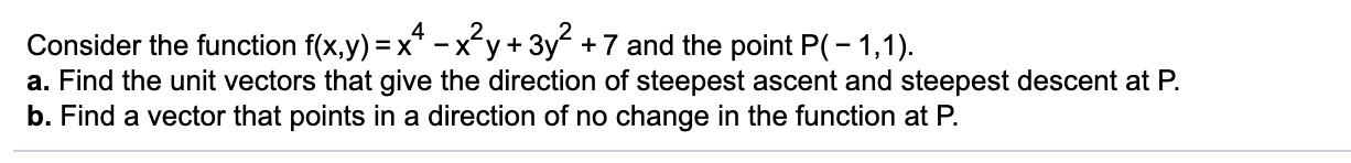 4 Consider the function f(x,y) = x* -xy+ 3y +7 and the