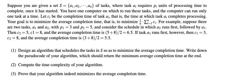 Suppose you are given a set S a,a2,...,an) of tasks, where task a, requires p units of processing time to complete, once it h