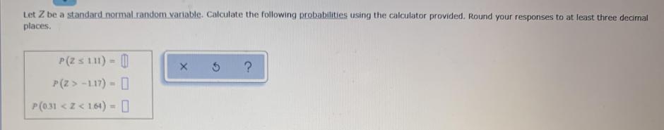 Let Z be a standard normal.random variable. Calculate the following probabilities using