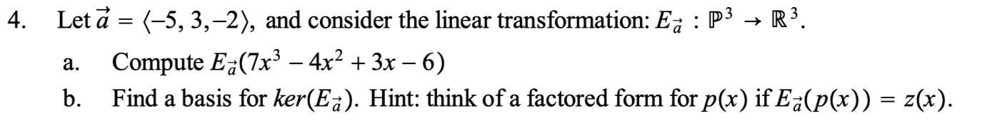 4. Let a = (-5, 3,-2), and consider the linear transformation: E