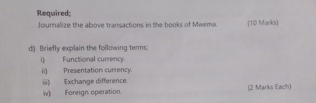 Required; Journalize the above transactions in the books of Mwema. (10 Marks) d) Briefly explain the following terms; 1) Func