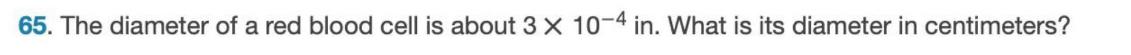 65. The diameter of a red blood cell is about 3 X