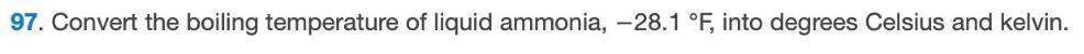 97. Convert the boiling temperature of liquid ammonia, -28.1 F, into degrees