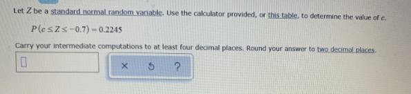 Let Z be a standard normal random variable. Use the calculator provided,