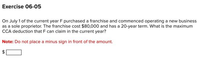Exercise 06-05 On July 1 of the current year F purchased a franchise and commenced operating a new business as a sole proprie