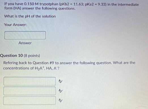 If you have 0.150 M trypotphan (pKb2 = 11.63; pKa2 - 9.33)