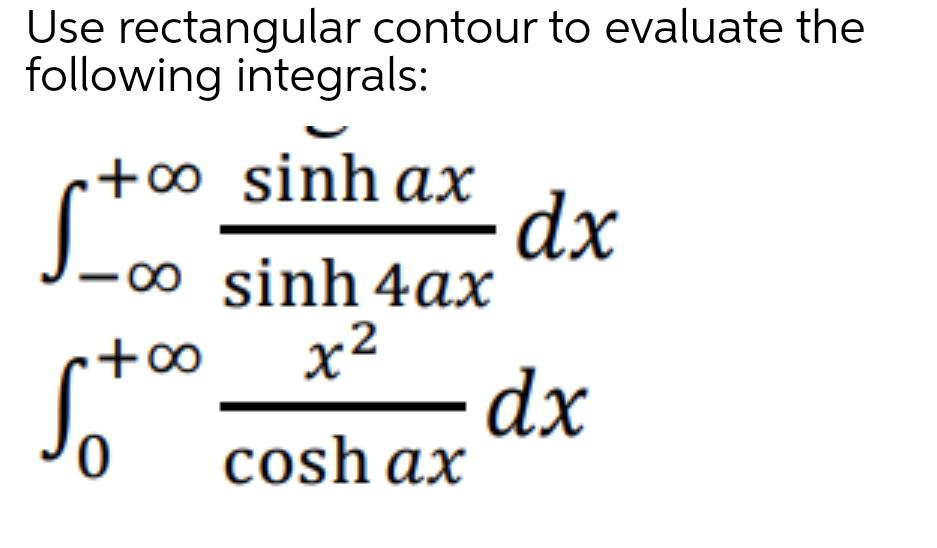 Use rectangular contour to evaluate the following integrals: + sinh ax dx