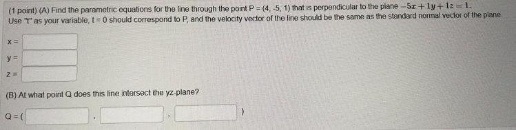 (1 point) (A) Find the parametric equations for the line through the