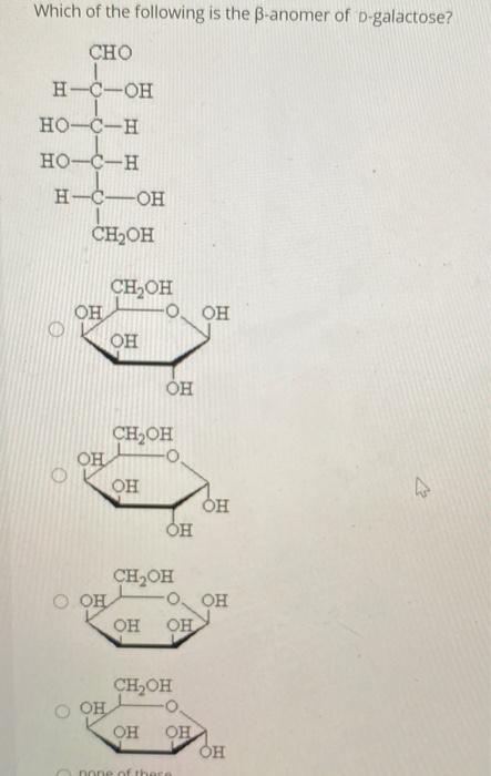 Which of the following is the B-anomer of D-galactose? CHO H-C-OH -