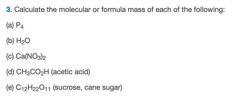 3. Calculate the molecular or formula mass of each of the following: