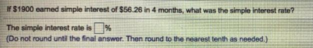 If $1900 earned simple interest of $56.26 in 4 months, what was