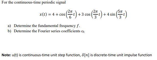 For the continuous-time periodic signal x(t) = 4 + cos 2n +3