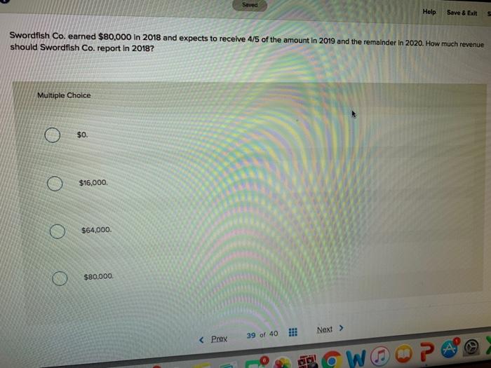 Help Save & Exit S Swordfish Co. earned $80,000 in 2018 and expects to receive 4/5 of the amount in 2019 and the remainder in