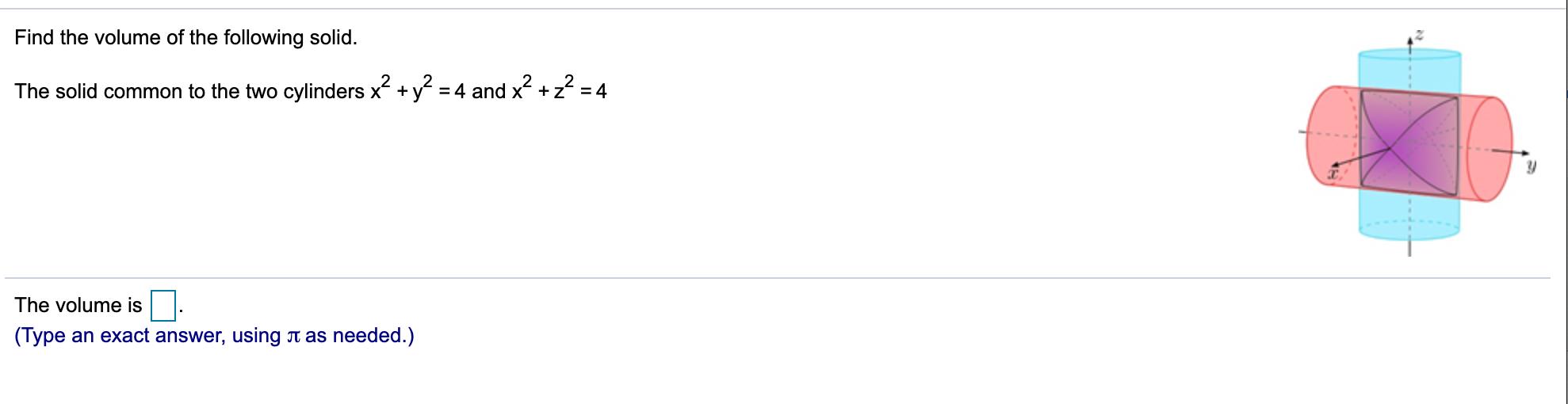 Find the volume of the following solid. The solid common to the