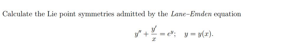 Calculate the Lie point symmetries admitted by the Lane-Emden equation y" +