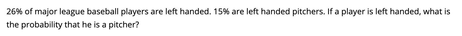 26% of major league baseball players are left handed. 15% are left
