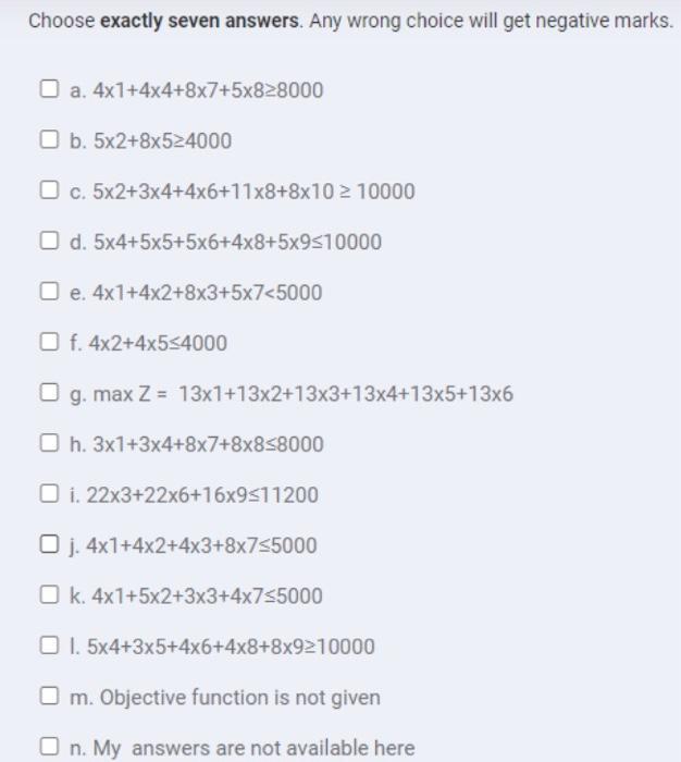 Choose exactly seven answers. Any wrong choice will get negative marks. O a. 4x1+4x4+8x7+5x828000 b. 5x2+8x524000 O c. 5x2+3x