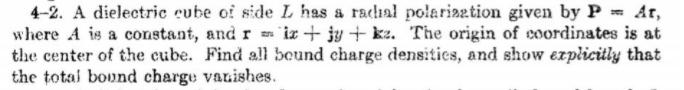 4-2. A dielectric cube of side L has a radial polariaetion given