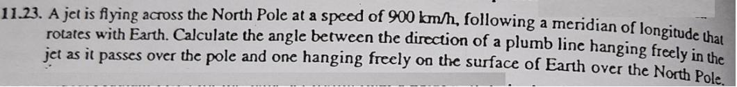11.23. A jet is fiying across the North Pole at a speed