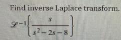 Find inverse Laplace transform. s2-2s 8
