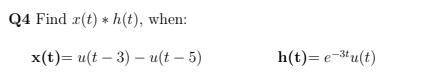 Q4 Find r(t) * h(t), when: x(t) (t 3) (t - 5)