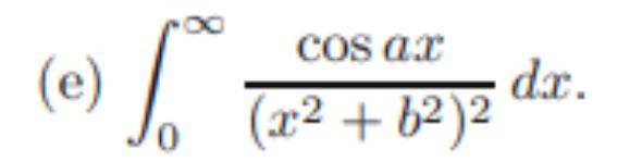 Cos ax (e) 2 dx. (x + b)2 0.