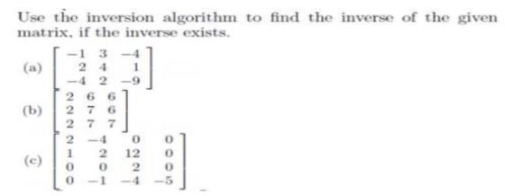 Use the inversion algorithm to find the inverse of the given matrix,