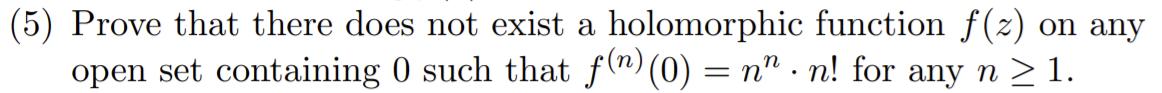 (5) Prove that there does not exist a holomorphic function f(2) on