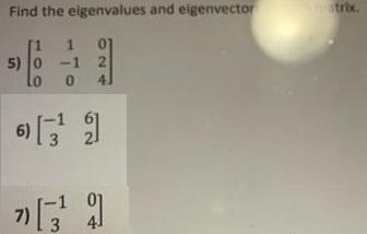Find the eigenvalues and eigenvector atrix. 1. 5) 0 -1 21 4.
