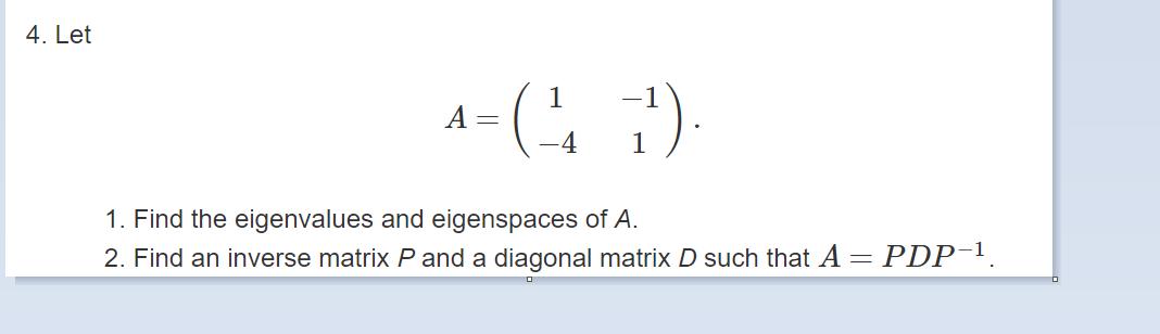 4. Let A= (G) -4 1. Find the eigenvalues and eigenspaces of