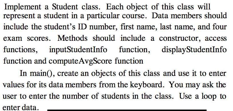 Implement a Student class. Each object of this class will represent a