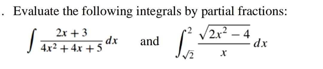 . Evaluate the following integrals by partial fractions: 2x + 3 2x2