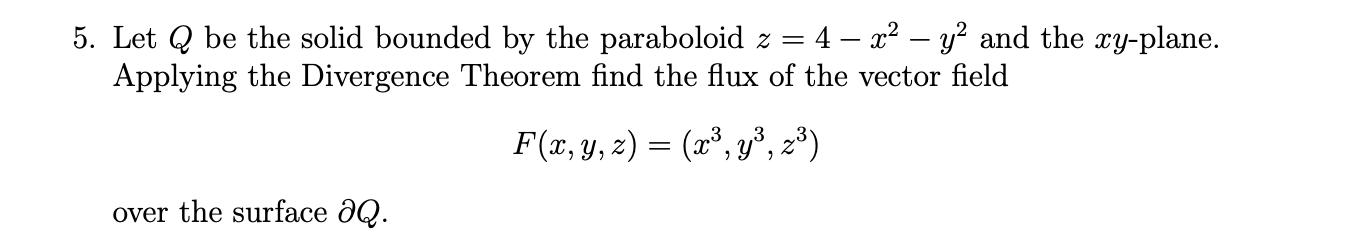 5. Let Q be the solid bounded by the paraboloid z =