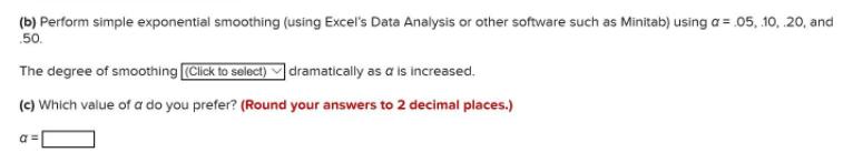 (b) Perform simple exponential smoothing (using Excel's Data Analysis or other software