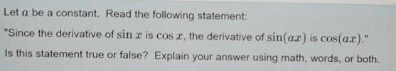 Let a be a constant. Read the following statement: "Since the derivative