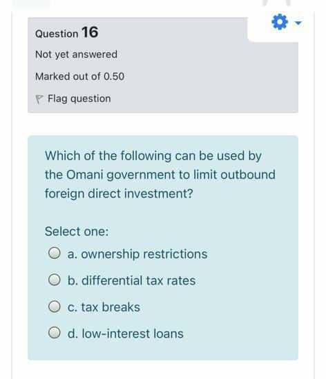 Question 16 Not yet answered Marked out of 0.50 Flag question Which of the following can be used by the Omani government to l