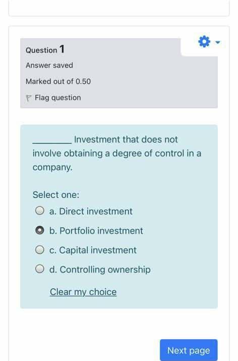 Question 1 Answer saved Marked out of 0.50 P Flag question Investment that does not involve obtaining a degree of control in