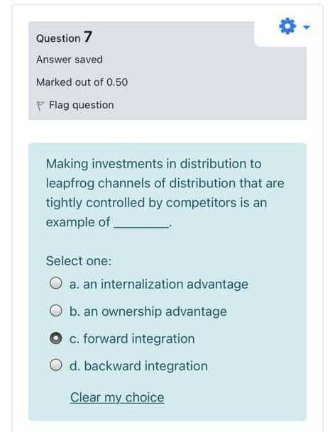 Question 7 Answer saved Marked out of 0.50 Flag question Making investments in distribution to leapfrog channels of distribut
