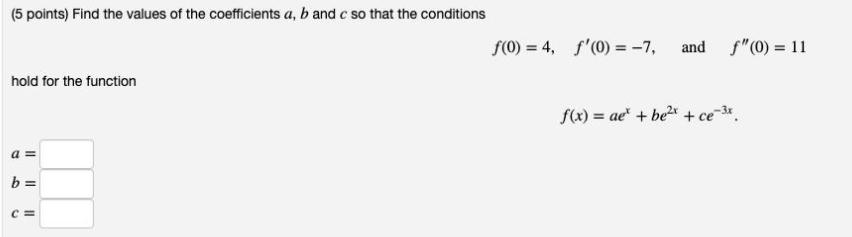 (5 points) Find the values of the coefficients a, b and c